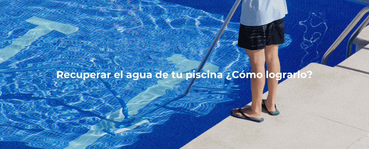 Recuperar el estado del agua de la piscina