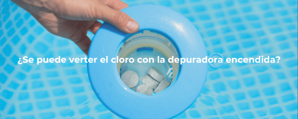 ¿Se puede echar el cloro con la depuradora encendida?