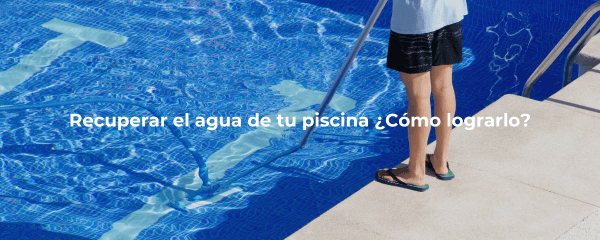 ¿Cómo recuperar el agua de la piscina?