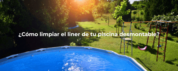 Limpiar liner piscina desmontable